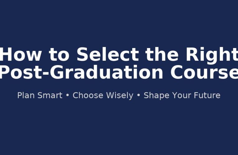How to Select the Right Post-Graduation Course for Your Career